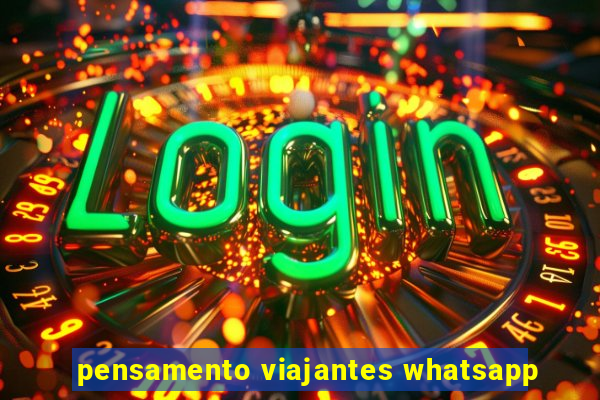 pensamento viajantes whatsapp